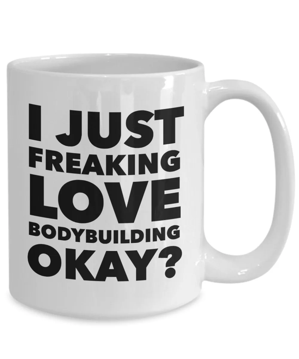 Bodybuilding Gifts I Just Freaking Love Bodybuilding Okay Funny Mug Ceramic Coffee Cup