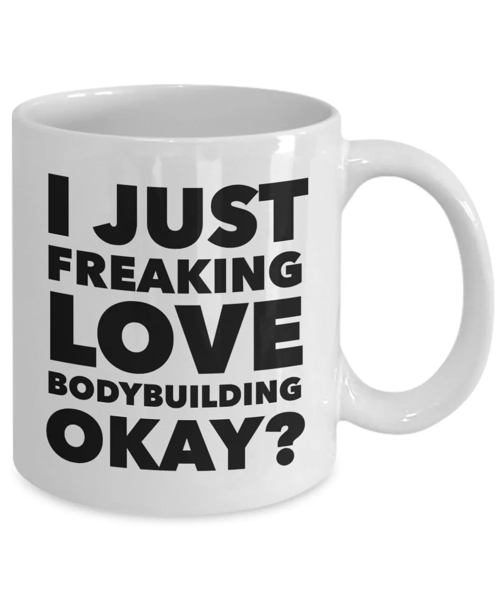 Bodybuilding Gifts I Just Freaking Love Bodybuilding Okay Funny Mug Ceramic Coffee Cup