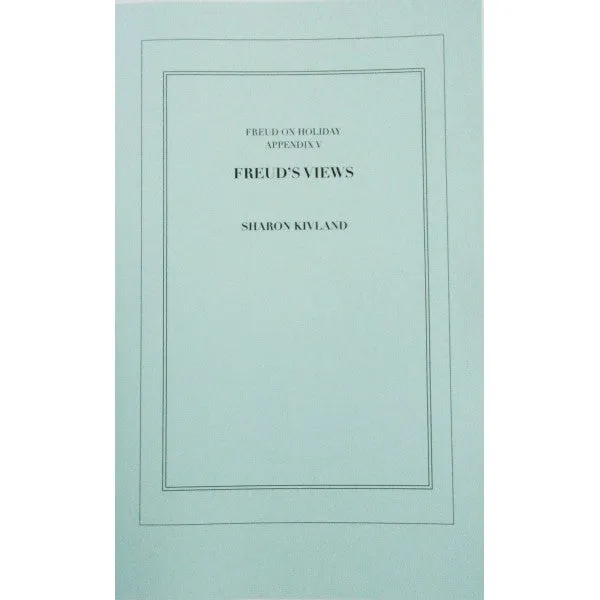 Freud on Holiday. Appendix 5. Freud’s Views - Sharon Kivland