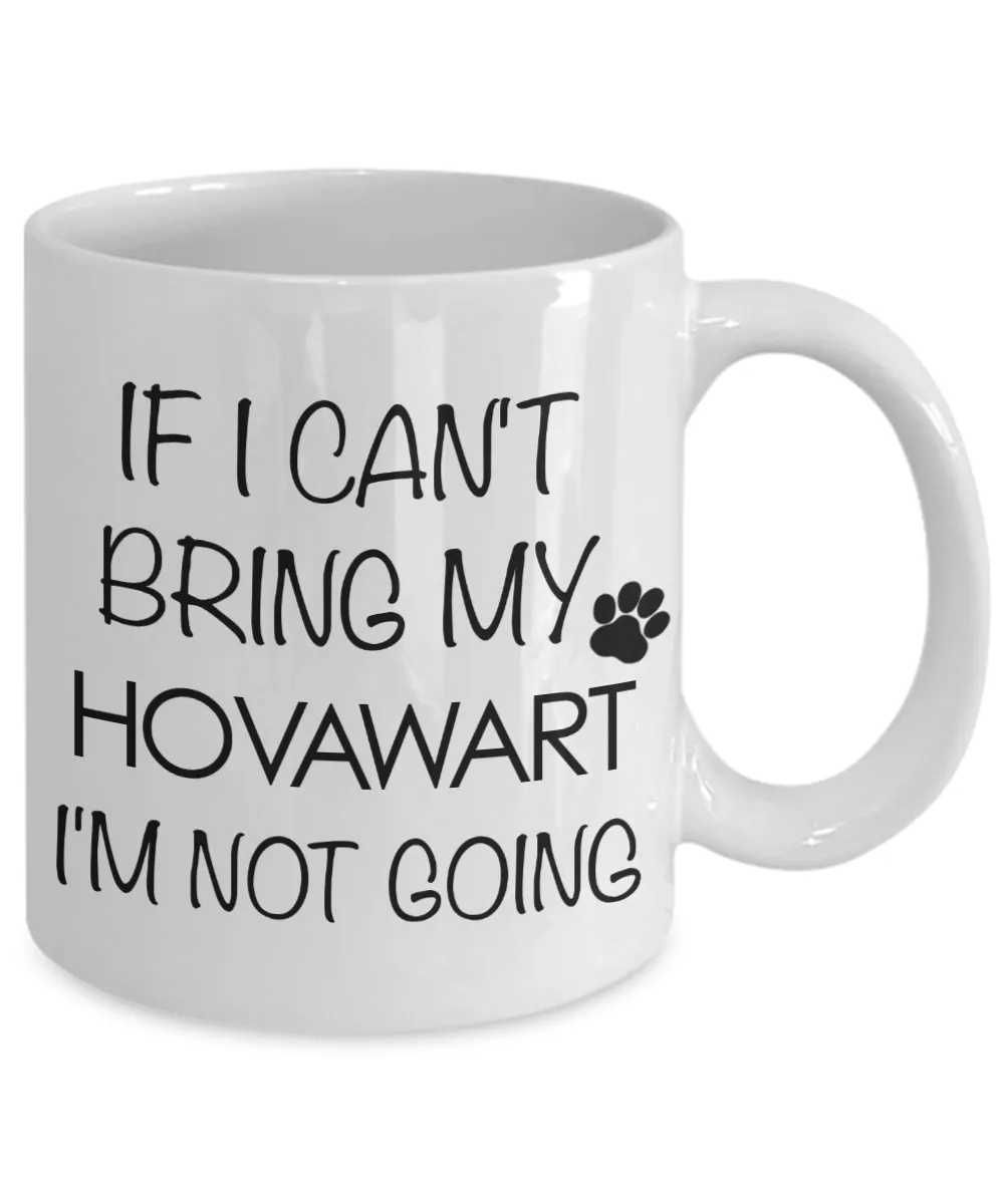 Hovawart Dog Gifts If I Can't Bring My Hovawart I'm Not Going Mug Ceramic Coffee Cup