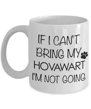 Hovawart Dog Gifts If I Can't Bring My Hovawart I'm Not Going Mug Ceramic Coffee Cup